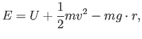 $\displaystyle E= U +\frac{1}{2} m v^2 - m g\cdot r ,$