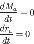 \begin{displaymath}\begin{split}& \frac{dM_a}{dt}=0\\ & \frac{dr_a}{dt}=0\\ \end{split}\end{displaymath}