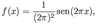 $\displaystyle f(x)=\frac{1}{(2\pi)^2} \sen(2 \pi x) ,
$