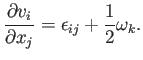 $\displaystyle \frac{\partial v_i}{\partial x_j} =\epsilon_{ij} + \frac{1}{2} \omega_k .
$