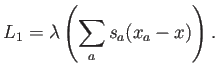 $\displaystyle L_1=\lambda \left(\sum_a s_a (x_a - x) \right) .
$