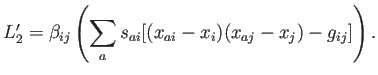$\displaystyle L'_2=\beta_{ij} \left(\sum_a s_{a i} [
( x_{a i} - x_i ) ( x_{a j} - x_j ) - g_{ij}] \right) .
$
