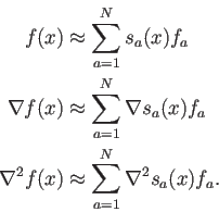 \begin{displaymath}\begin{split}f(x) & \approx \sum_{a=1}^N s_a(x) f_a \\ \nabla...
...a^2 f(x)& \approx \sum_{a=1}^N \nabla^2 s_a(x) f_a. \end{split}\end{displaymath}