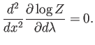 $\displaystyle \frac{d^2 }{d x^2}
\frac{\partial \log Z}{\partial d\lambda} =0 .
$