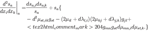 \begin{displaymath}\begin{split}\left. \frac{d^2 s_a}{d x_i d x_k} \right\vert _...
..._mark>204 g_{mn}g_{st} d\mu_{mn,i} d\mu_{st,k} . \} \end{split}\end{displaymath}