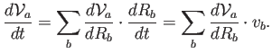 $\displaystyle \frac{d \mathcal{V}_a}{dt} = \sum_b \frac{d\mathcal{V}_a}{dR_b} \cdot \frac{dR_b}{dt}= \sum_b \frac{d \mathcal{V}_a}{dR_b} \cdot v_b .$
