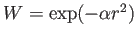 $ W=\exp(-\alpha r^2)$