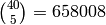 {40 \choose 5} = 658008