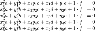 \begin{array}{rcl}
x_1^2a+y_1^2b+x_1y_1c+x_1d+y_1e+1\cdot f&=0\\
x_2^2a+y_2^2b+x_2y_2c+x_2d+y_2e+1\cdot f&=0\\
x_3^2a+y_3^2b+x_3y_3c+x_3d+y_3e+1\cdot f&=0\\
x_4^2a+y_4^2b+x_4y_4c+x_4d+y_4e+1\cdot f&=0\\
x_5^2a+y_5^2b+x_5y_5c+x_5d+y_5e+1\cdot f&=0\\
\end{array}