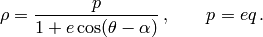 \rho=\frac{p}{1+e\cos(\theta-\alpha)}\,,\qquad p=eq\,.