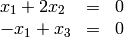 \begin{array}{lll}
x_1 + 2 x_2 & = & 0 \\
- x_1 + x_3 & = & 0
\end{array}