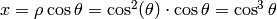 x=\rho\cos\theta=\cos^2(\theta)\cdot\cos\theta=\cos^3\theta