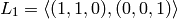 L_1 =\left\langle(1, 1, 0), (0, 0, 1)\right\rangle