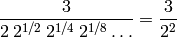 \frac{3}{2\: 2^{1/2}\: 2^{1/4}\: 2^{1/8}\dots} = \frac{3}{2^2}