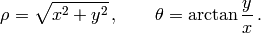 \rho=\sqrt{x^2+y^2}\,,\qquad \theta=\arctan\frac yx\,.