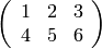 \left(\begin{array}{rrr}
1 & 2 & 3 \\
4 & 5 & 6
\end{array}\right)