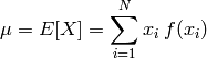 \mu = E[X] = \sum_{i=1}^{N}x_i\:f(x_i)