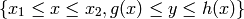 \left\{x_1\leq x\leq x_2, g(x)\leq y \leq h(x)  \right\}