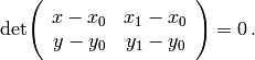 \mathrm{det}\Bigg(\begin{array}{cc} x-x_0 & x_1-x_0\\ y -y_0 & y_1-y_0\end{array}\Bigg)=0\,.