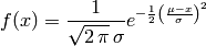 f(x)=\frac{1}{\sqrt{2\, \pi }\,\sigma}e^{-\frac{1}{2}\left(\frac{\mu - x}{\sigma}\right)^2}