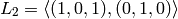 L_2 =\left\langle(1, 0, 1), (0, 1, 0)\right\rangle