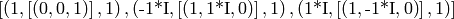 \left[\left(1, \left[\left(0,0,1\right)\right], 1\right), \left(\hbox{-1*I}, \left[\left(1,\hbox{1*I},0\right)\right], 1\right), \left(\hbox{1*I}, \left[\left(1,\hbox{-1*I},0\right)\right], 1\right)\right]