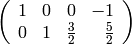 \left(\begin{array}{rrrr}
1 & 0 & 0 & -1 \\
0 & 1 & \frac{3}{2} & \frac{5}{2}
\end{array}\right)