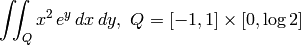 \iint_Q x^2\,e^y\,d x\,d y, \ Q=[-1,1]\times [0,\log 2]