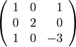 \left(\begin{array}{rrr}
1 & 0 & 1 \\
0 & 2 & 0 \\
1 & 0 & -3
\end{array}\right)