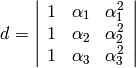 d=\left|\begin{array}{rrr}
1 & \alpha_1 & \alpha_1^2 \\ 1 & \alpha_2 & \alpha_2^2 \\ 1 & \alpha_3 & \alpha_3^2  \end{array}\right|