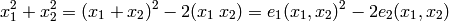 x_1^2 + x_2^2 = (x_1 + x_2)^2 - 2(x_1\:x_2) = e_1(x_1,x_2)^2 - 2 e_2(x_1,x_2)