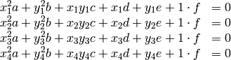 \begin{array}{rcl}
x_1^2a+y_1^2b+x_1y_1c+x_1d+y_1e+1\cdot f&=0\\
x_2^2a+y_2^2b+x_2y_2c+x_2d+y_2e+1\cdot f&=0\\
x_3^2a+y_3^2b+x_3y_3c+x_3d+y_3e+1\cdot f&=0\\
x_4^2a+y_4^2b+x_4y_4c+x_4d+y_4e+1\cdot f&=0\\
\end{array}