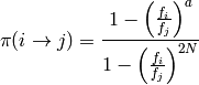 \pi(i\rightarrow j) = \frac{1 - \left(\frac{f_i}{f_j}\right)^a}{1 - \left(\frac{f_i}{f_j}\right)^{2N}}