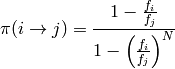 \pi(i\rightarrow j) = \frac{1 - \frac{f_i}{f_j}}{1 - \left(\frac{f_i}{f_j}\right)^N}
