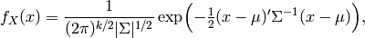 f_X(x) = \frac{1}{ (2\pi)^{k/2}|\Sigma|^{1/2} } \exp\!\Big( {-\tfrac{1}{2}}(x-\mu)'\Sigma^{-1}(x-\mu) \Big),